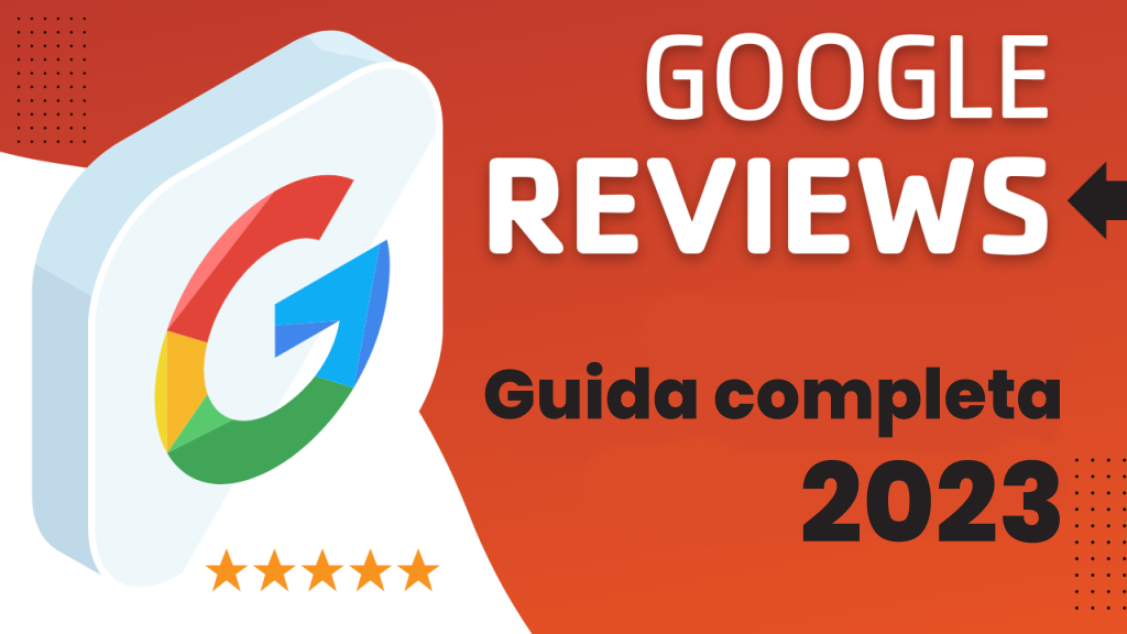 Recensioni Google: la Guida Completa 2024